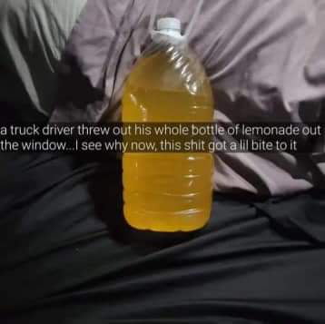 Damn you Truck Driver! Finish your lemonade