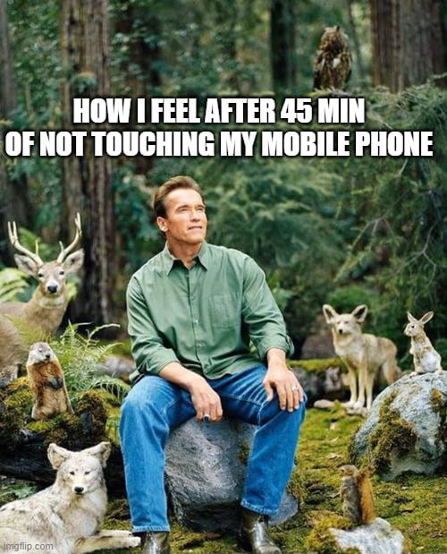 How I feel after 45 min of not touching mobile phone..