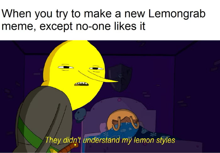 I look into my lemon heart and see my lemon ways to act