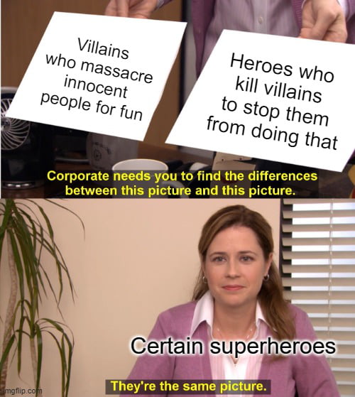 "If we kill the villains, we're just as bad as them."